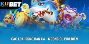 Các Loại Súng Bắn Cá - 6 Công Cụ Phổ Biến Nên Nắm 2025