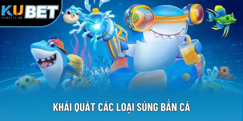 Khái quát các loại súng bắn cá