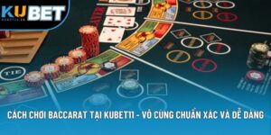 Cách Chơi Baccarat Tại KUBET11 - Chuẩn Xác Và Dễ Dàng