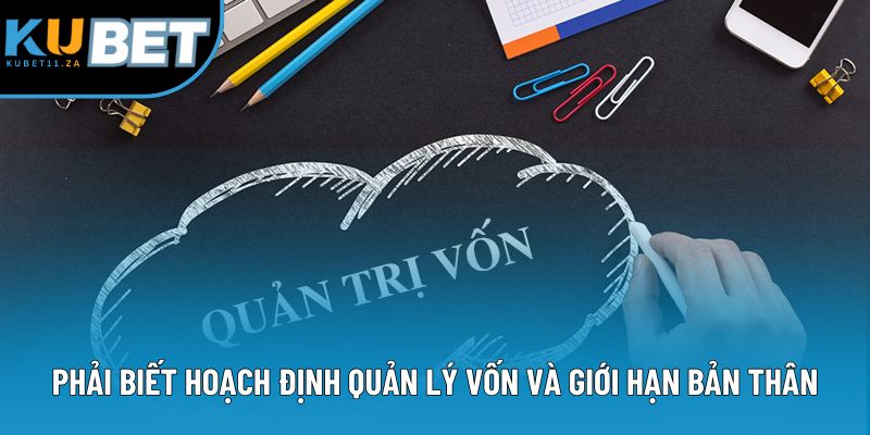 Phải biết hoạch định quản lý vốn và giới hạn bản thân