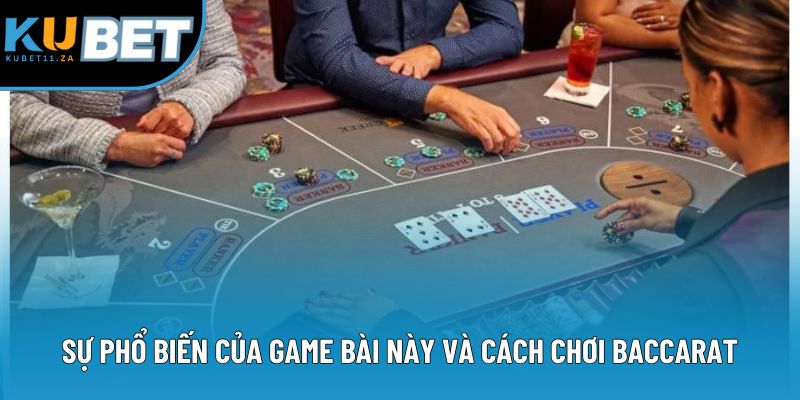 Sự phổ biến của game và cách chơi baccarat