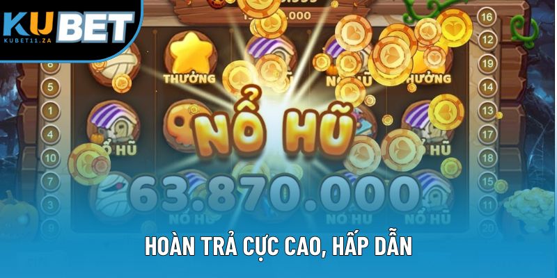 Hoàn trả cực cao, hấp dẫn Hoàn trả cực cao, hấp dẫn