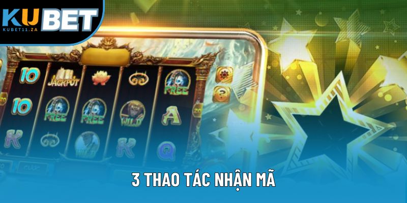 3 thao tác nhận mã 3 thao tác nhận mã