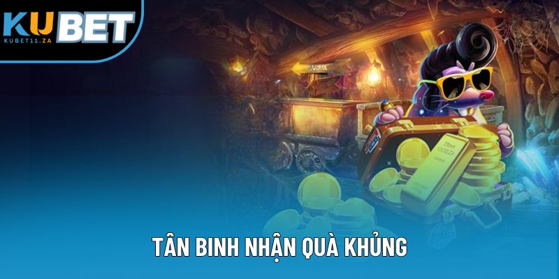 Tân binh nhận quà khủng Tân binh nhận quà khủng