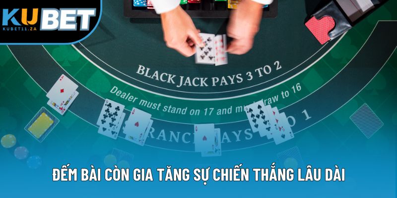 Đếm bài còn gia tăng sự chiến thắng lâu dài