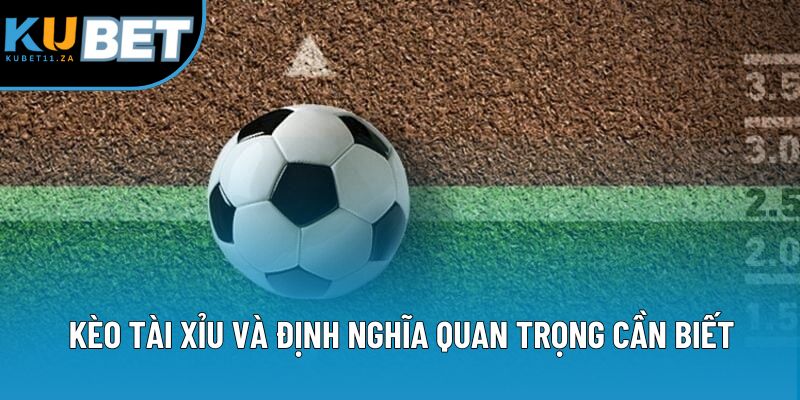 Kèo tài xỉu và định nghĩa quan trọng cần biết