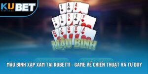 Mậu Binh Xập Xám Tại KUBET11 - Game Về Chiến Thuật Và Tư Duy