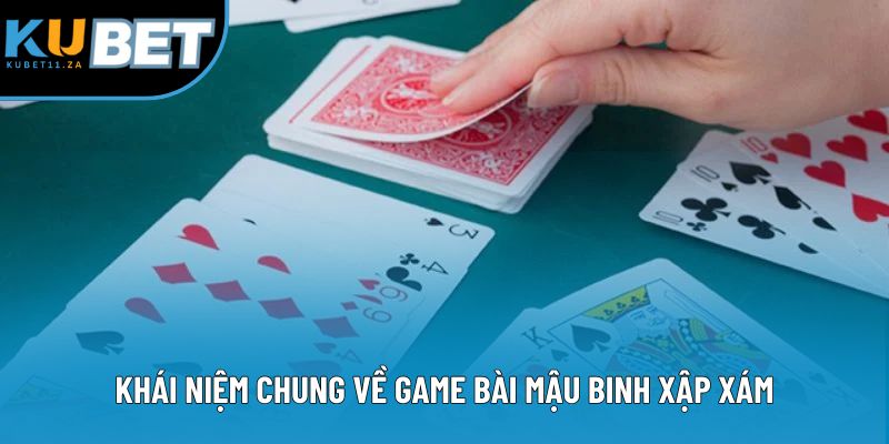 Khái niệm chung về game bài mậu binh xập xám