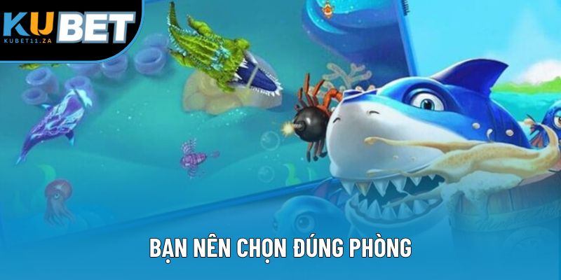 Bạn nên chọn đúng phòng