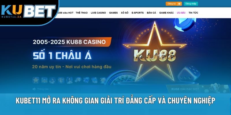 Kubet11 mở ra không gian giải trí đẳng cấp và chuyên nghiệp
