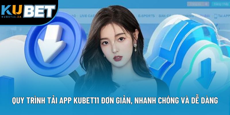 Quy trình tải app Kubet11 đơn giản, nhanh chóng và dễ tiếp cận