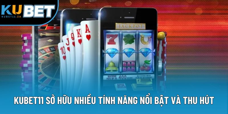 Ứng dụng Kubet11 sở hữu nhiều tính năng vô cùng nổi bật và thu hút