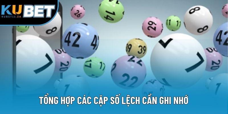 Tổng hợp các cặp số lệch cần ghi nhớ Tổng hợp các cặp số lệch cần ghi nhớ
